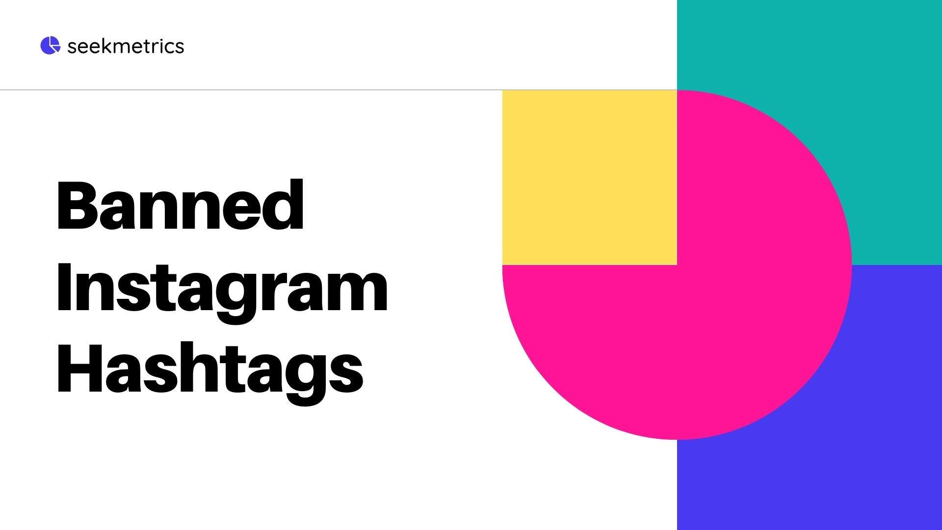 Instagram Banned Hashtags 2021 — Seekmetrics
